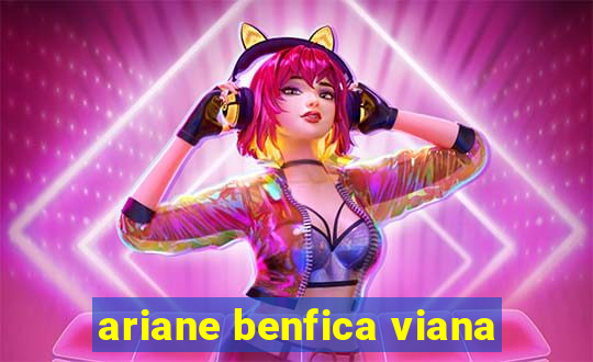 ariane benfica viana